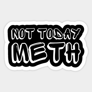 Not Today Meth | Sobriety Anniversary | Addiction Recovery Sticker